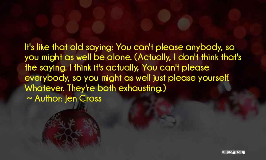Can't Please Anybody Quotes By Jen Cross