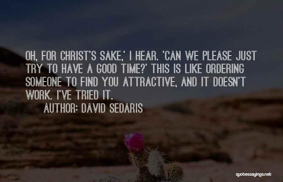 Can't Please Someone Quotes By David Sedaris