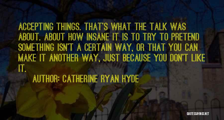 Can't Pretend Quotes By Catherine Ryan Hyde