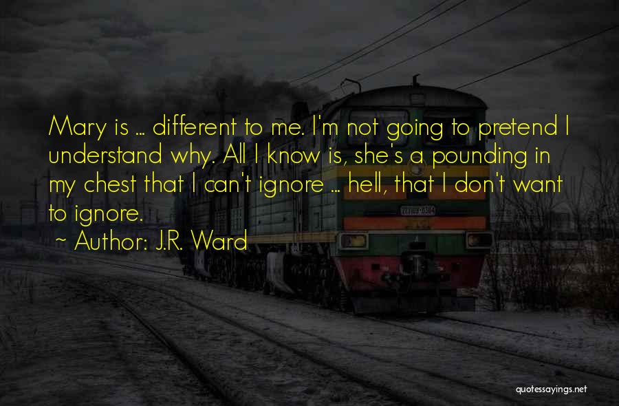 Can't Pretend Quotes By J.R. Ward