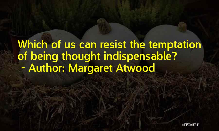 Can't Resist Temptation Quotes By Margaret Atwood