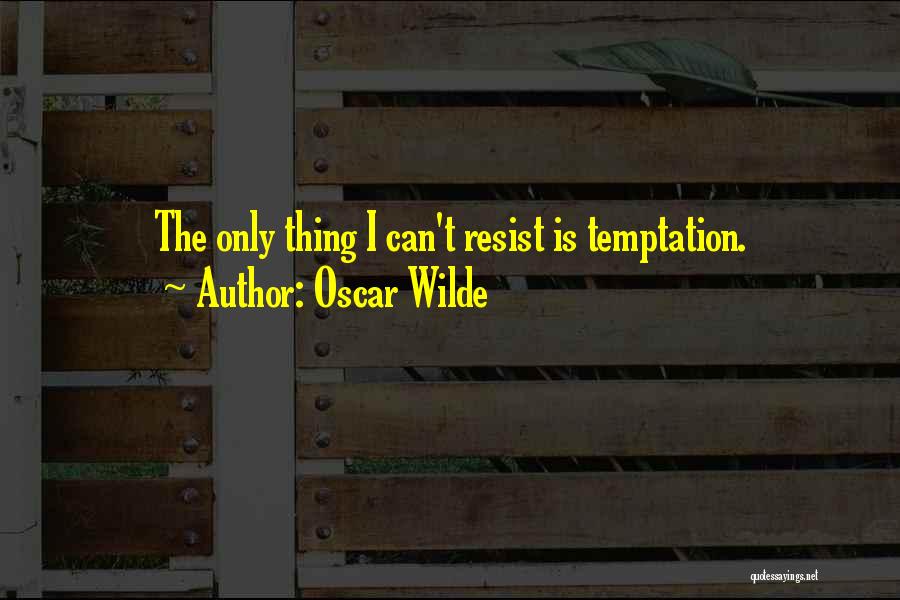 Can't Resist Temptation Quotes By Oscar Wilde