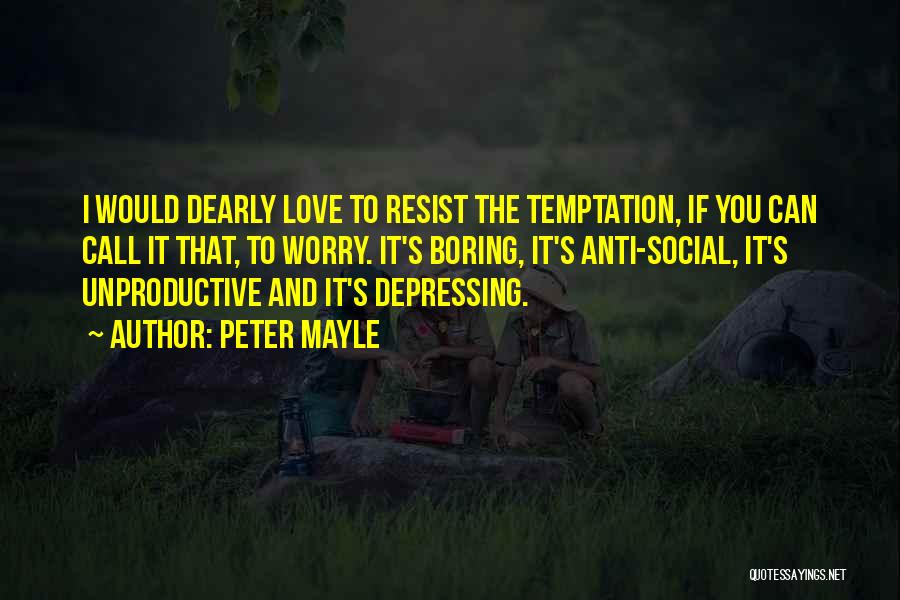 Can't Resist Temptation Quotes By Peter Mayle