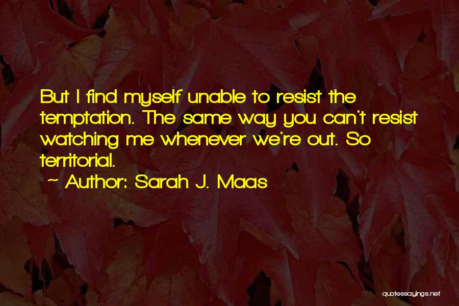 Can't Resist Temptation Quotes By Sarah J. Maas