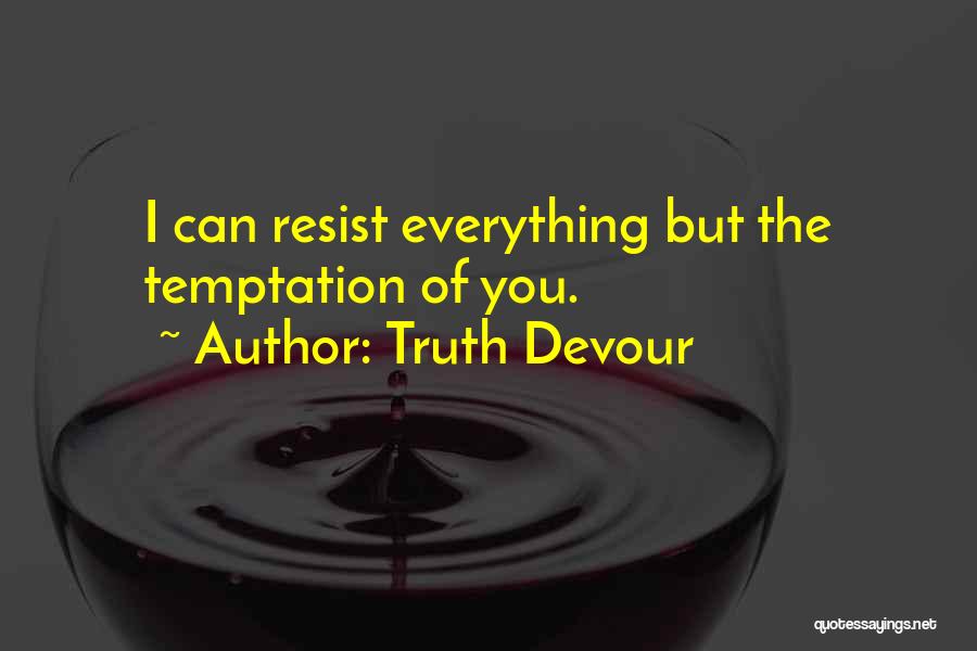 Can't Resist Temptation Quotes By Truth Devour