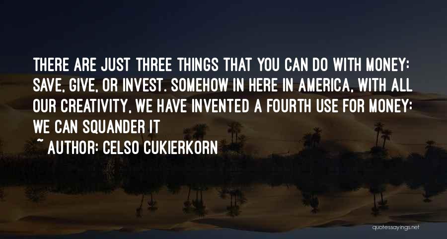 Can't Save Money Quotes By Celso Cukierkorn