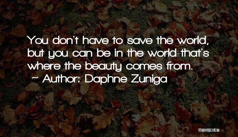 Can't Save The World Quotes By Daphne Zuniga