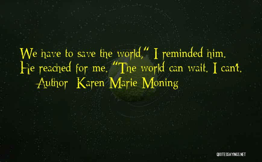 Can't Save The World Quotes By Karen Marie Moning