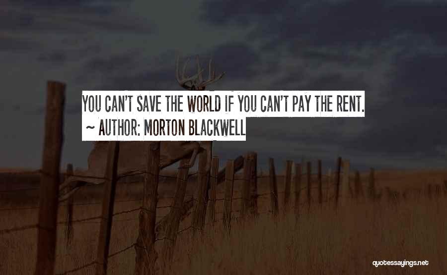 Can't Save The World Quotes By Morton Blackwell