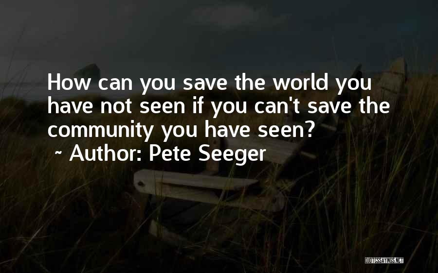 Can't Save The World Quotes By Pete Seeger