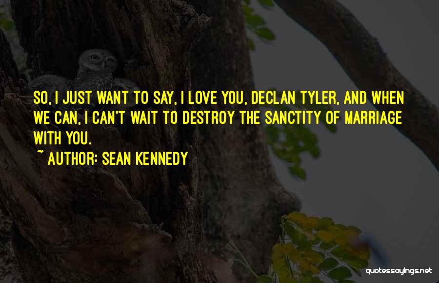 Can't Say I Love You Quotes By Sean Kennedy