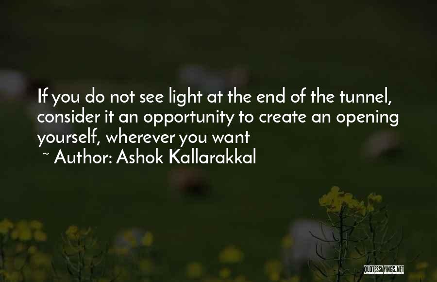 Can't See The Light At The End Of The Tunnel Quotes By Ashok Kallarakkal