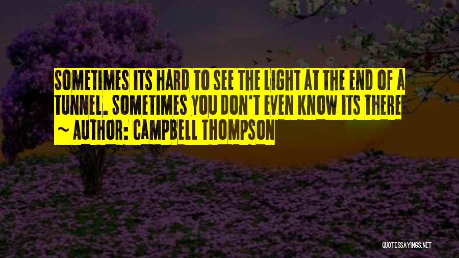 Can't See The Light At The End Of The Tunnel Quotes By Campbell Thompson