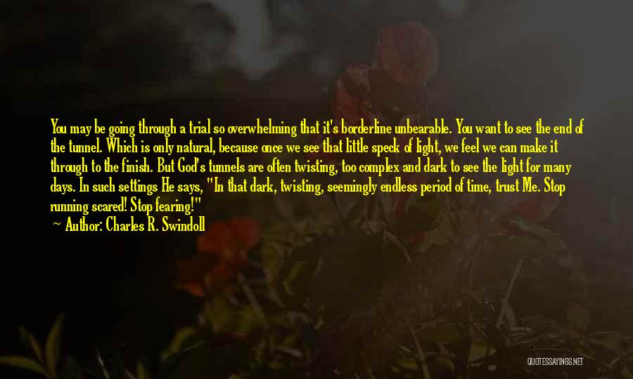 Can't See The Light At The End Of The Tunnel Quotes By Charles R. Swindoll