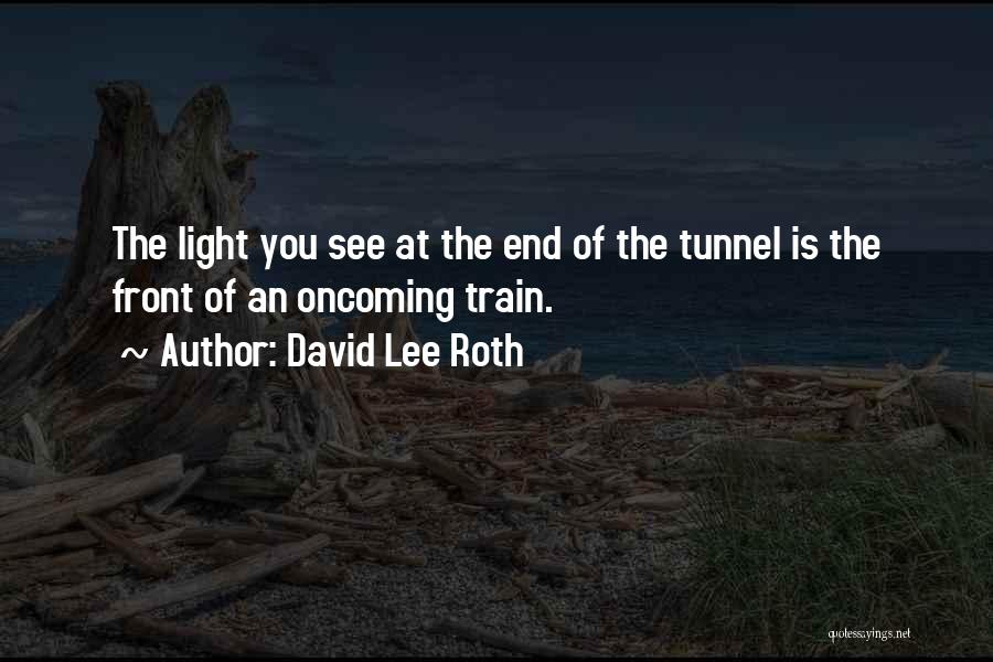Can't See The Light At The End Of The Tunnel Quotes By David Lee Roth