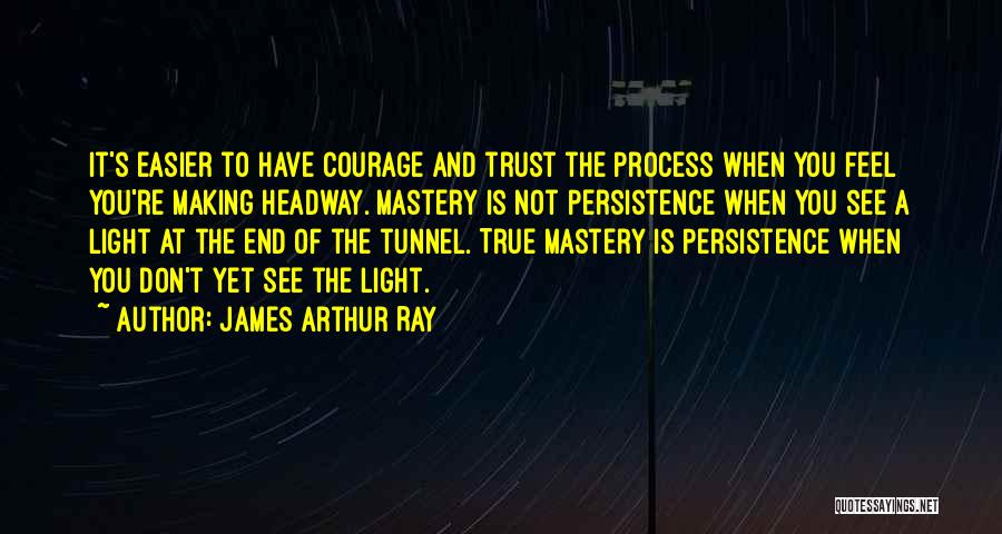 Can't See The Light At The End Of The Tunnel Quotes By James Arthur Ray