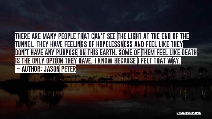 Can't See The Light At The End Of The Tunnel Quotes By Jason Peter