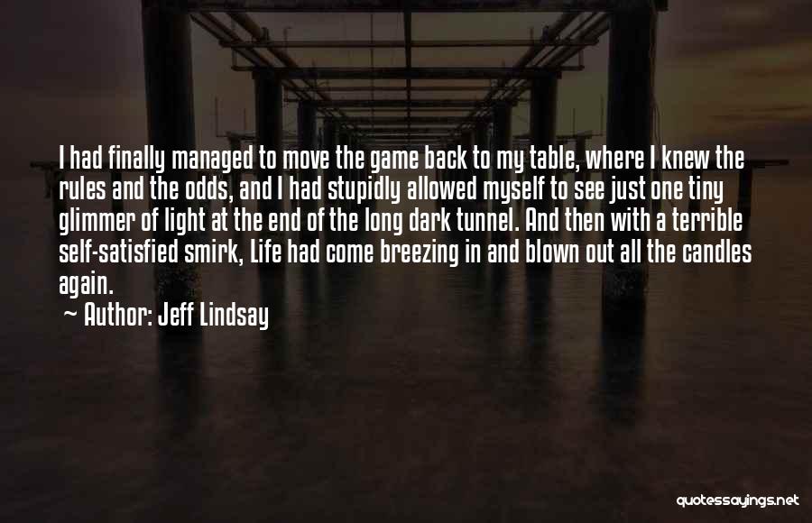 Can't See The Light At The End Of The Tunnel Quotes By Jeff Lindsay