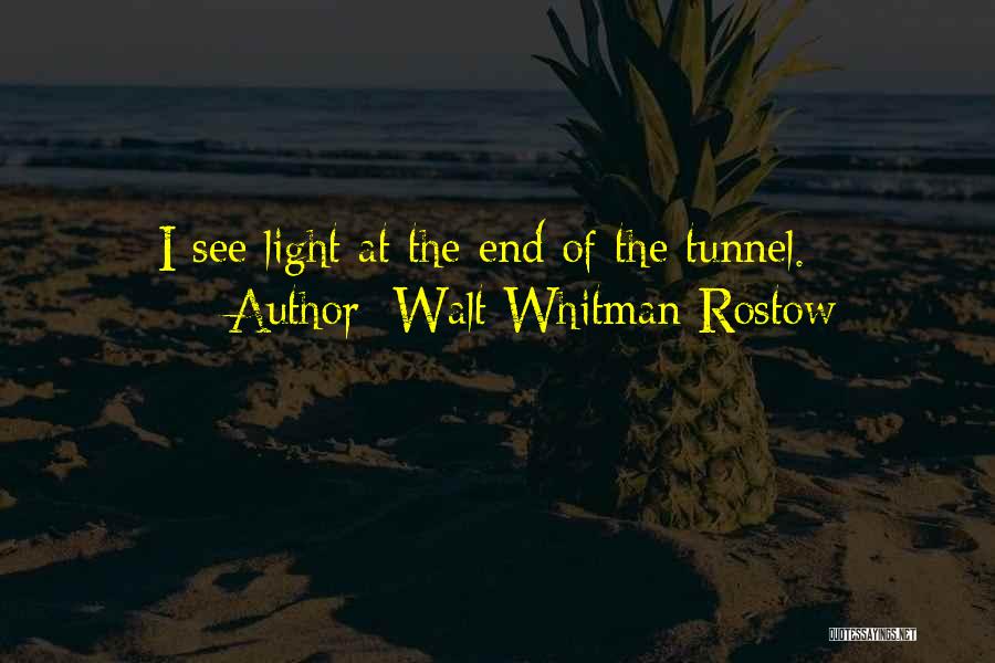 Can't See The Light At The End Of The Tunnel Quotes By Walt Whitman Rostow