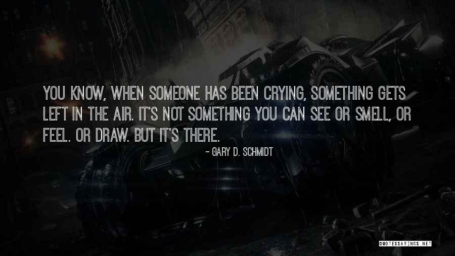 Can't See You Crying Quotes By Gary D. Schmidt