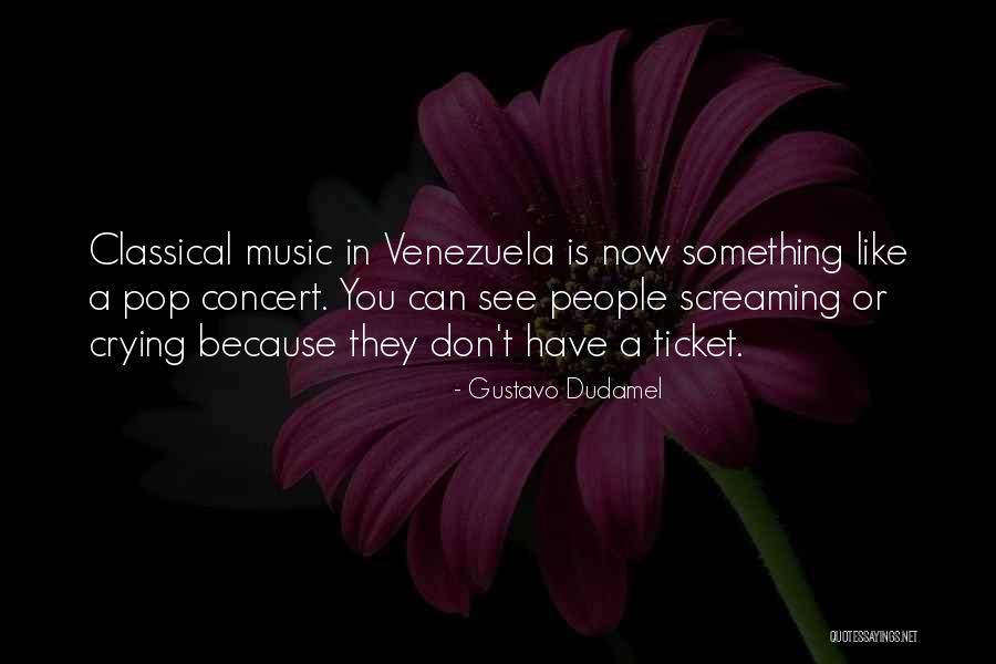 Can't See You Crying Quotes By Gustavo Dudamel Can't See You Crying Quotes By Gustavo Dudamel