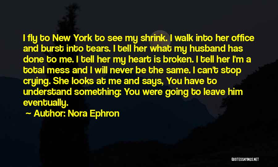 Can't See You Crying Quotes By Nora Ephron