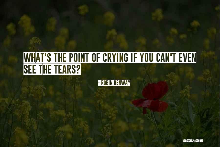 Can't See You Crying Quotes By Robin Benway Can't See You Crying Quotes By Robin Benway