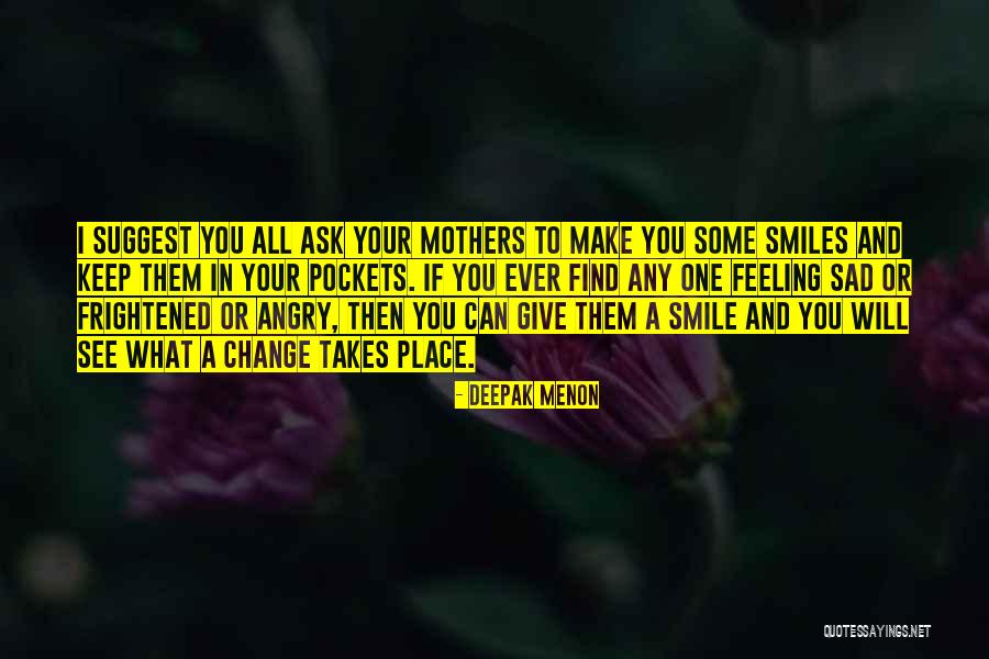 Can't See You Sad Quotes By Deepak Menon Can't See You Sad Quotes By Deepak Menon