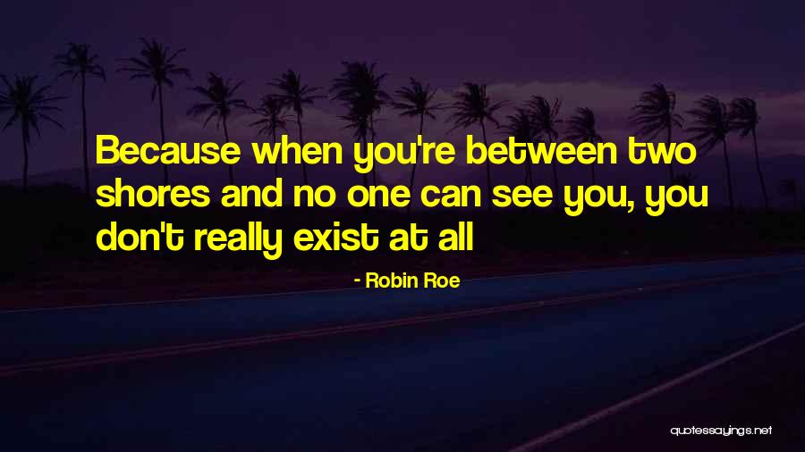 Can't See You Sad Quotes By Robin Roe Can't See You Sad Quotes By Robin Roe