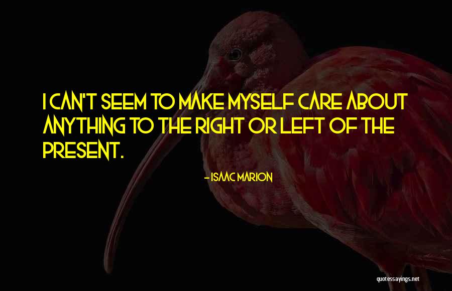 Cant Seem To Do Anything Right Quotes By Isaac Marion Cant Seem To Do Anything Right Quotes By Isaac Marion