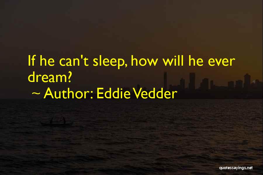 Can't Sleep Quotes By Eddie Vedder