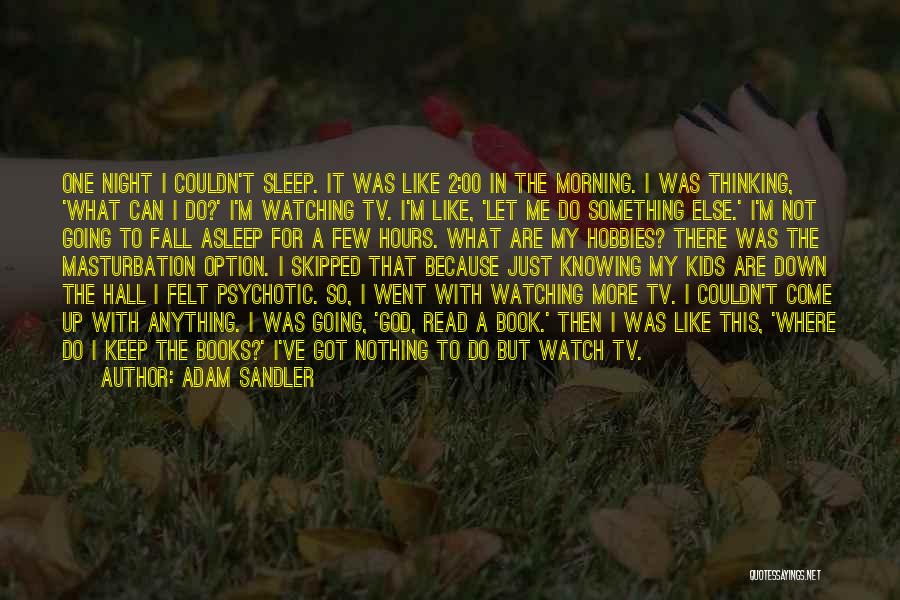 Can't Sleep Thinking Too Much Quotes By Adam Sandler