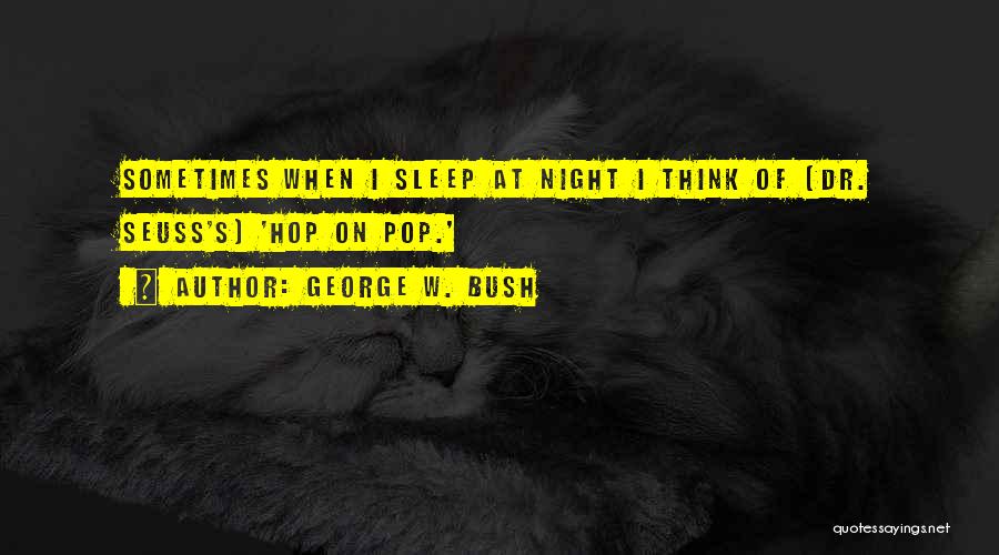 Can't Sleep Thinking Too Much Quotes By George W. Bush