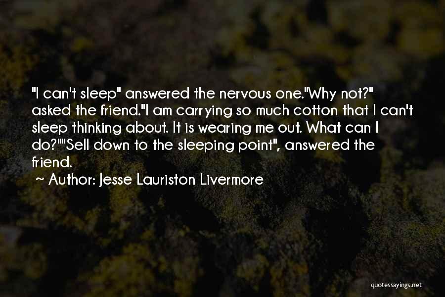 Can't Sleep Thinking Too Much Quotes By Jesse Lauriston Livermore