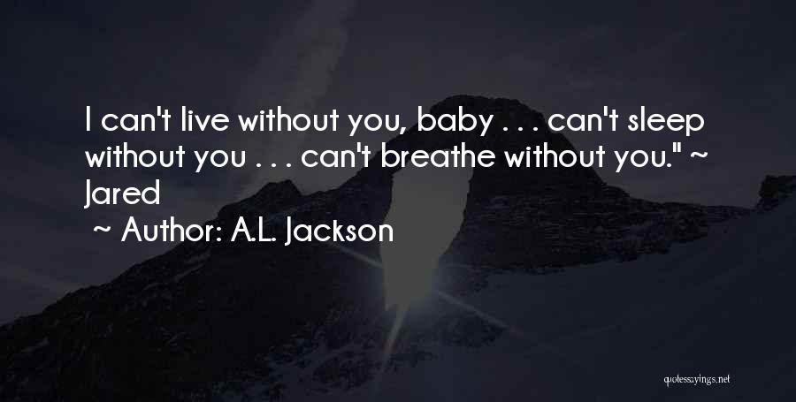 Can't Sleep Without You Quotes By A.L. Jackson