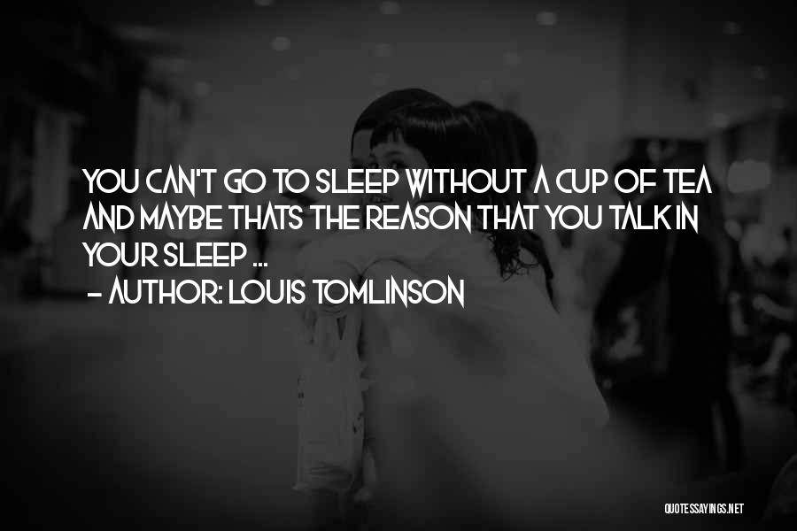 Can't Sleep Without You Quotes By Louis Tomlinson