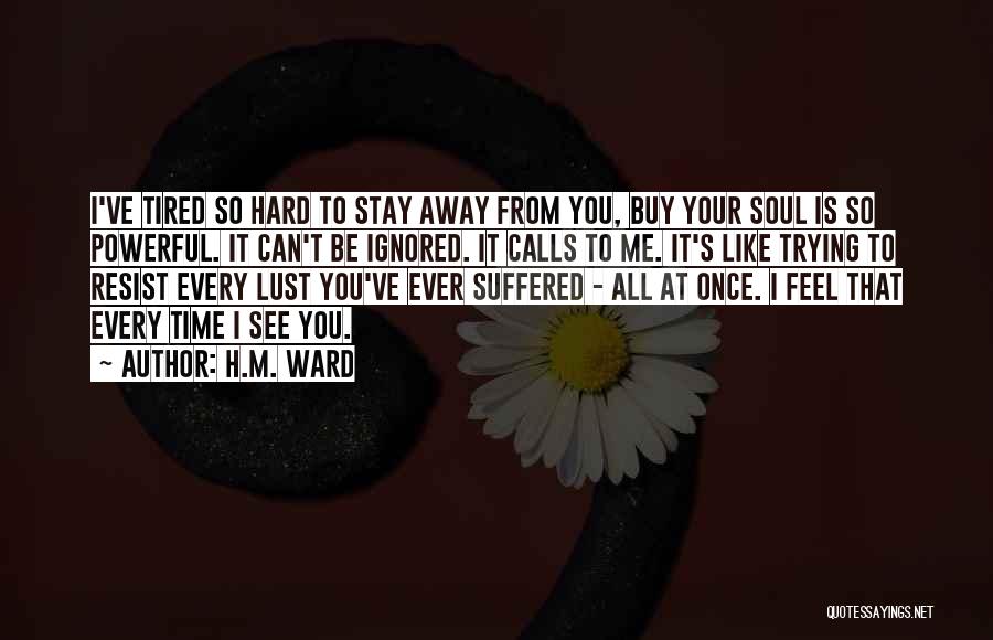 Can't Stay Away From You Quotes By H.M. Ward