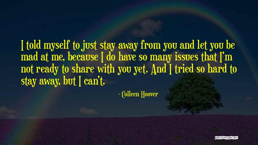 Can't Stay Away Quotes By Colleen Hoover