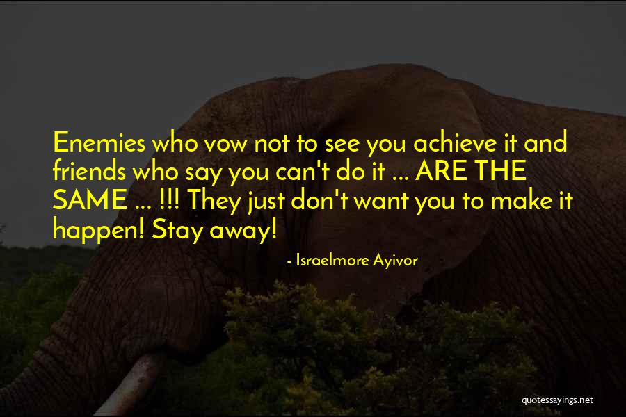 Can't Stay Away Quotes By Israelmore Ayivor