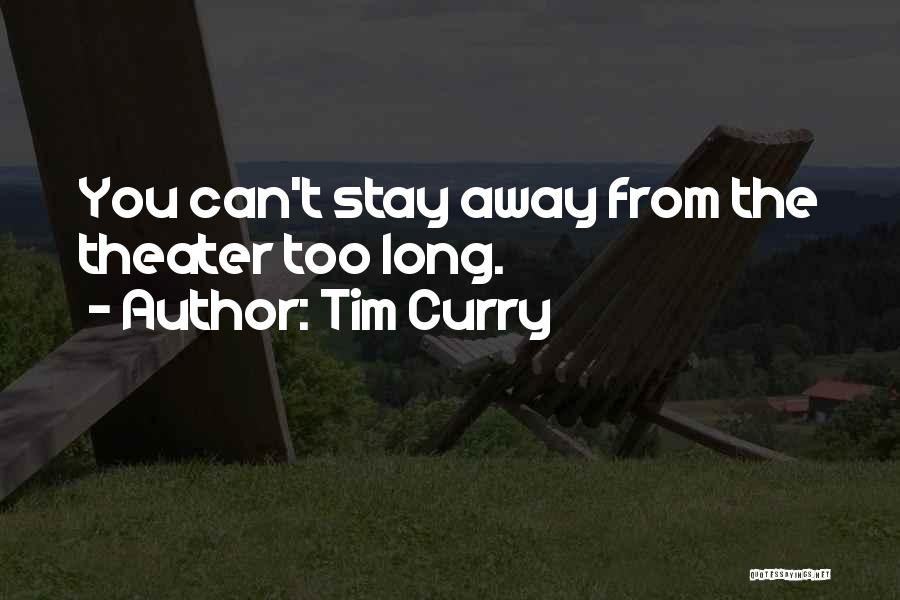 Can't Stay Away Quotes By Tim Curry