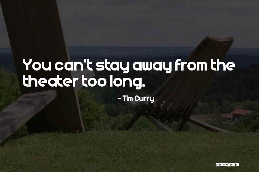 Can't Stay Away Quotes By Tim Curry