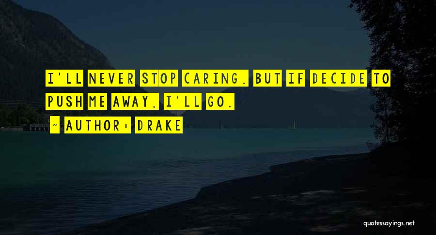 Can't Stop Caring Quotes By Drake