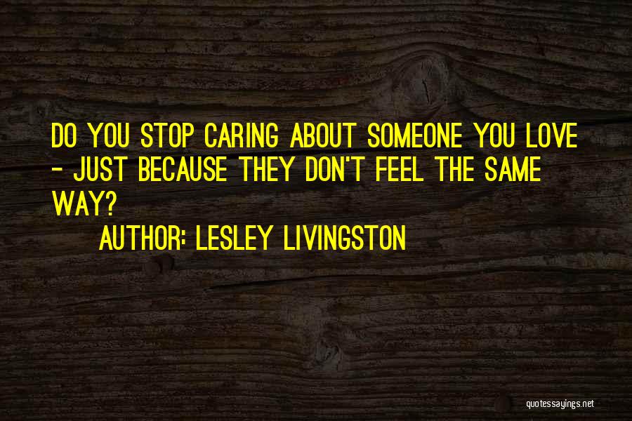 Can't Stop Caring Quotes By Lesley Livingston