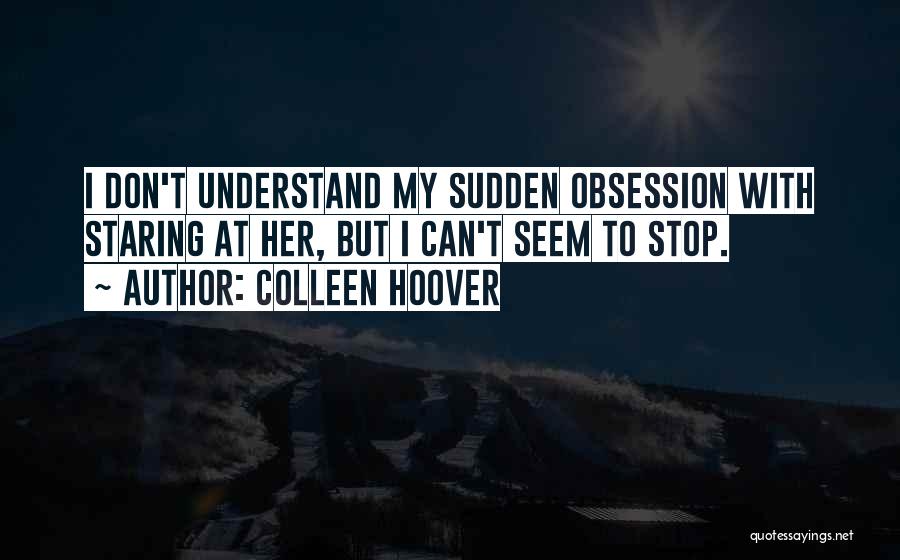 Can't Stop Staring Quotes By Colleen Hoover