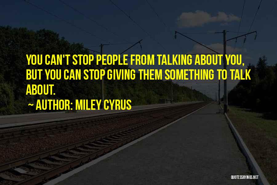 Can't Stop Talking Quotes By Miley Cyrus