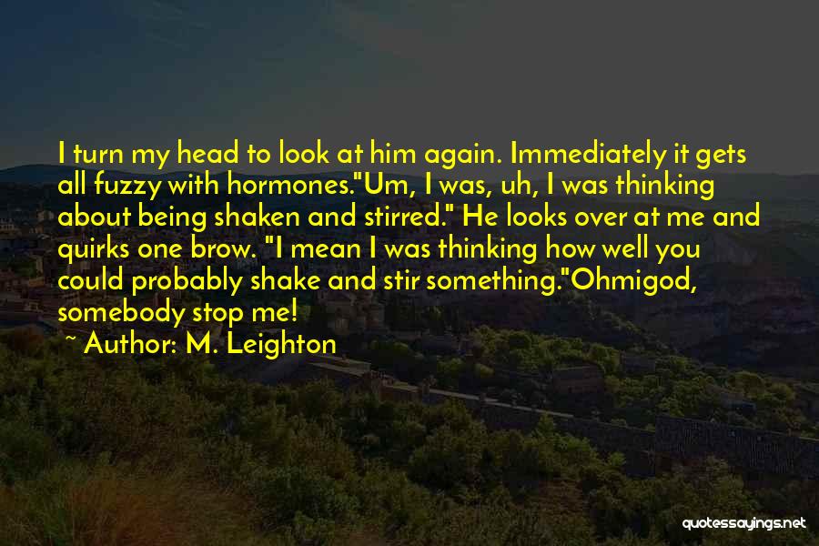 Can't Stop Thinking About Him Quotes By M. Leighton