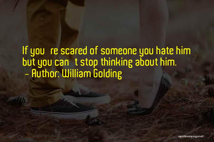 Can't Stop Thinking About Him Quotes By William Golding