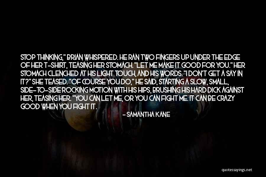 Can't Stop Thinking Of You Quotes By Samantha Kane Can't Stop Thinking Of You Quotes By Samantha Kane