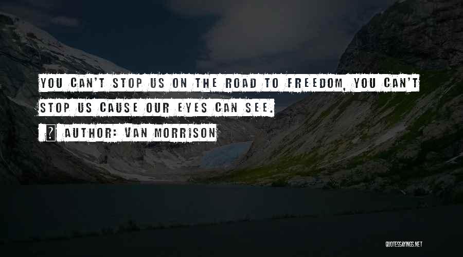 Can't Stop Us Quotes By Van Morrison