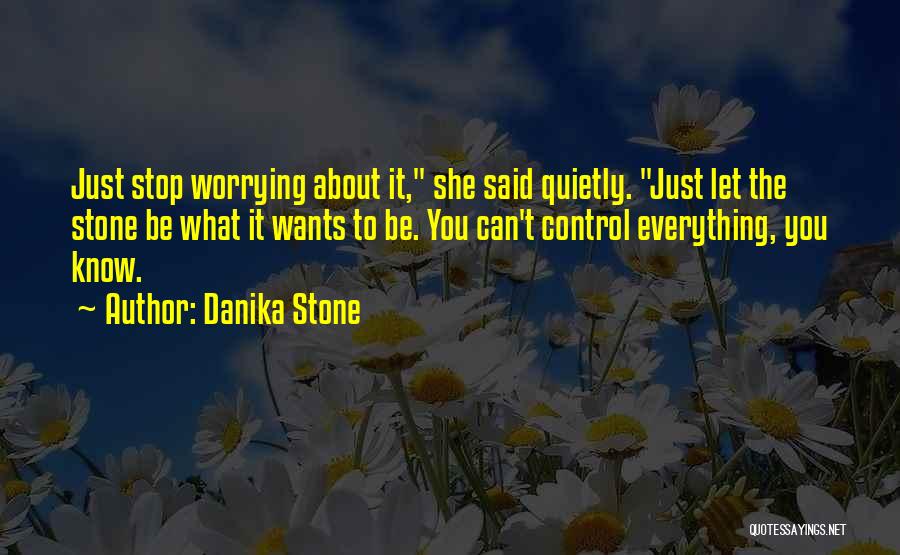 Can't Stop Worrying Quotes By Danika Stone